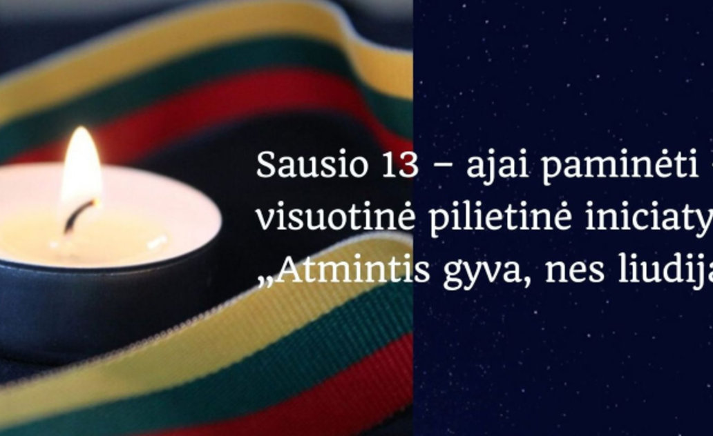 Kviečiame Sausio 13-ąją minėti visuotine pilietine iniciatyva „Atmintis gyva, nes liudija“