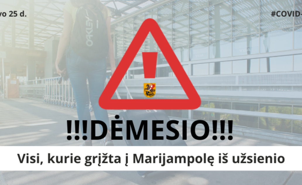 DĖMESIO VISIEMS GRĮŽTANTIEMS Į MARIJAMPOLĘ IŠ UŽSIENIO