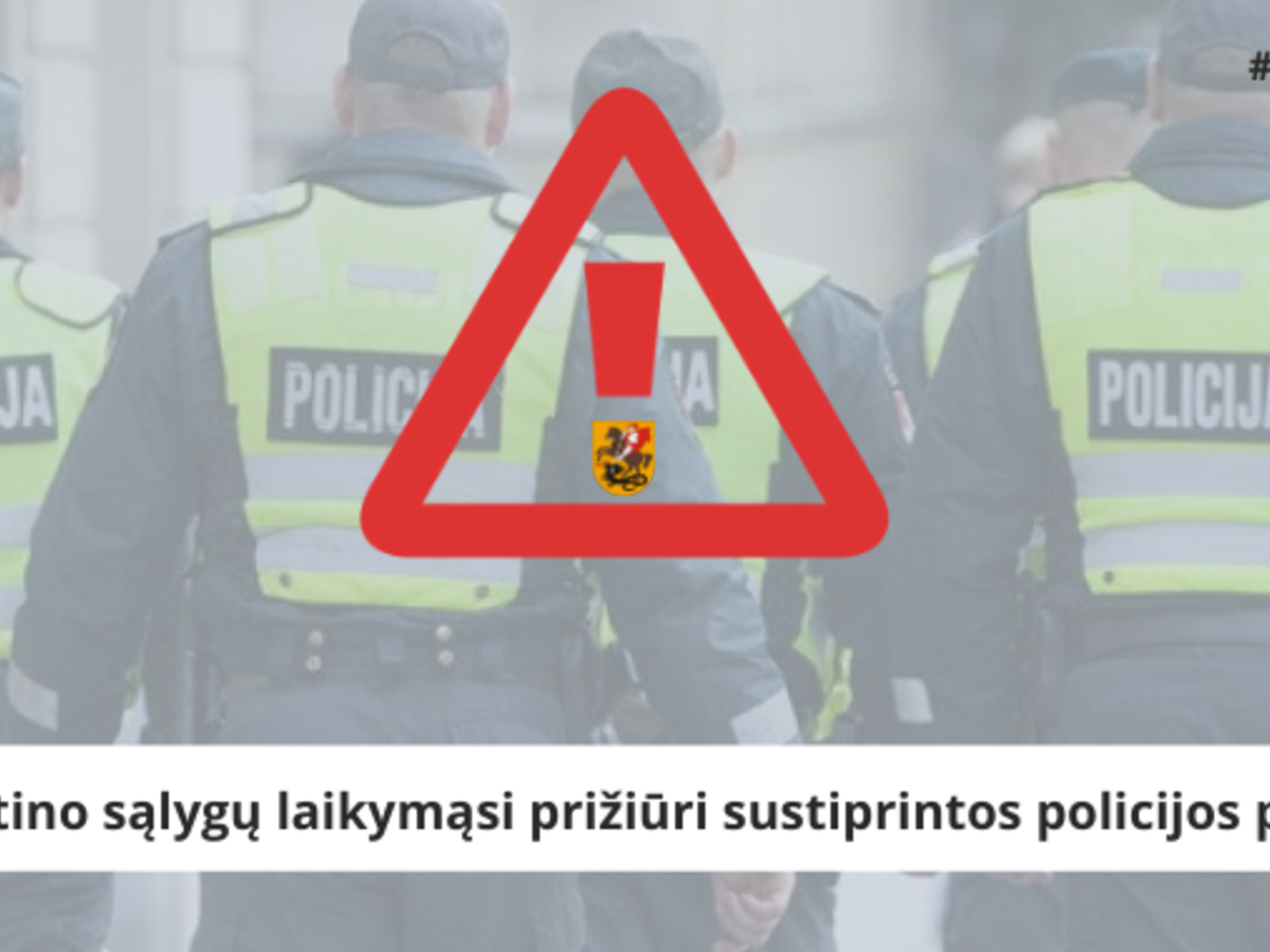 Karantino sąlygų laikymąsi prižiūri sustiprintos policijos pajėgos
