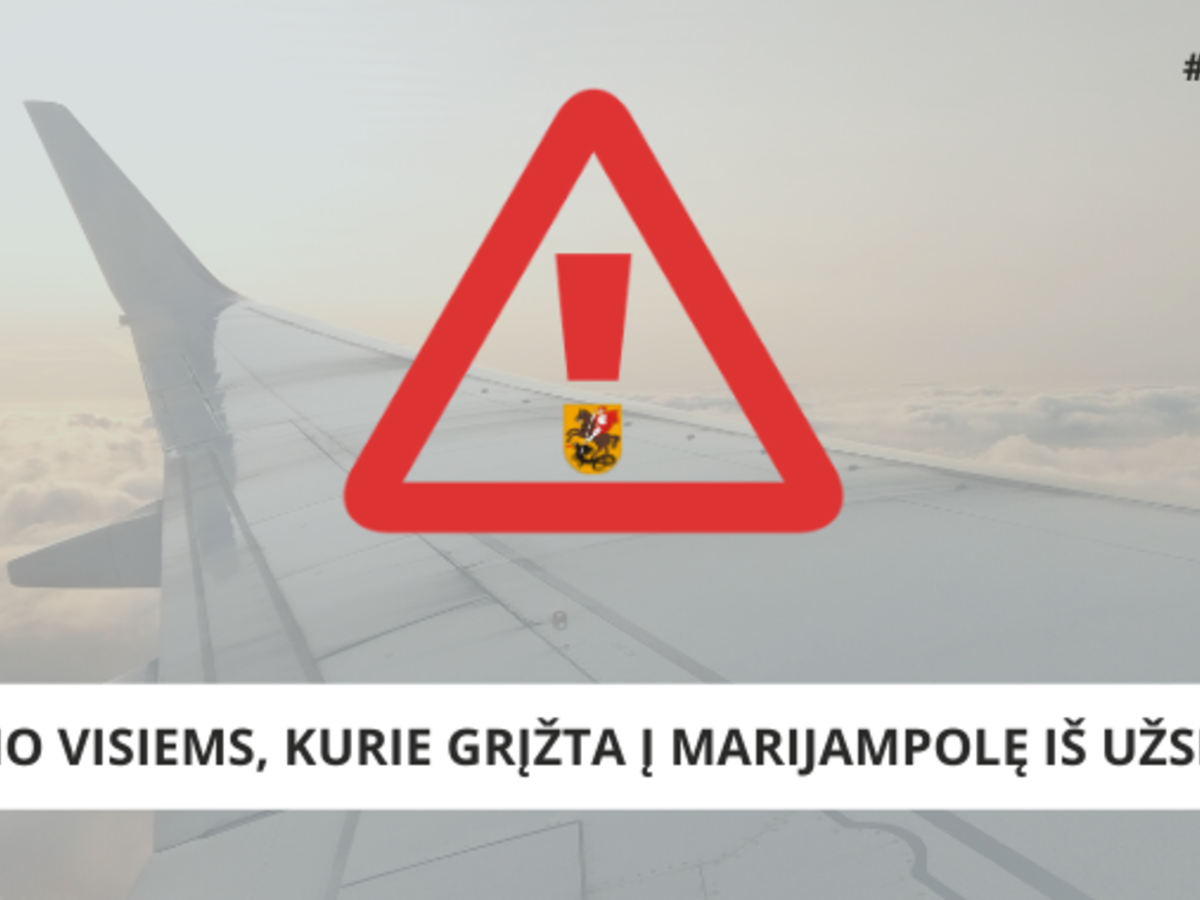 DĖMESIO VISIEMS, KURIE GRĮŽTA Į MARIJAMPOLĘ IŠ UŽSIENIO!!!